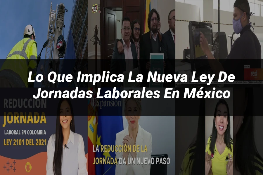 "Lo que Implica la Nueva Ley de Jornadas Laborales en México"
