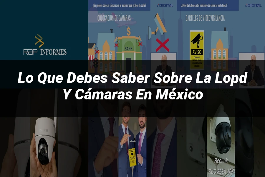 "Lo que debes saber sobre la LOPD y cámaras en México"