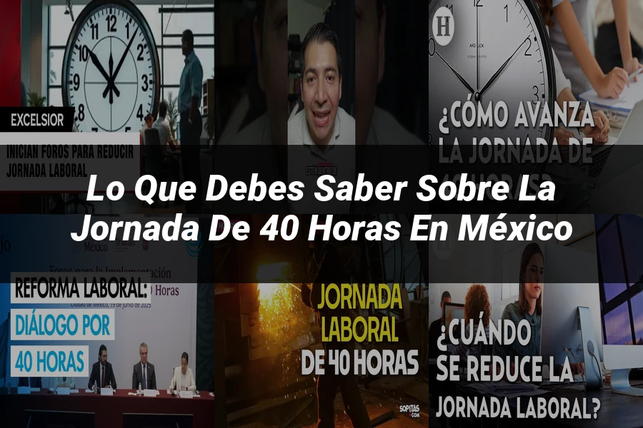 "Lo que debes saber sobre la jornada de 40 horas en México"