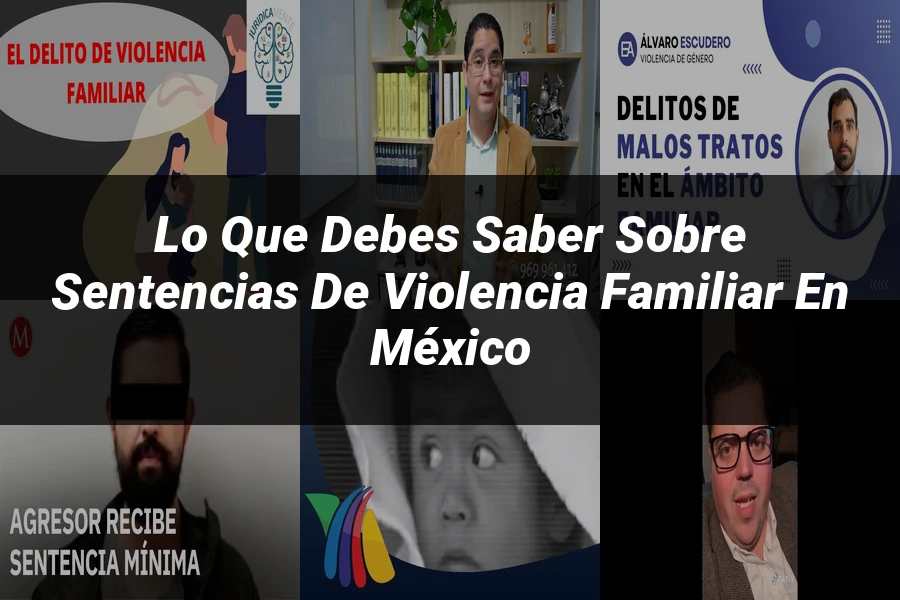 "Lo que debes saber sobre sentencias de violencia familiar en México"