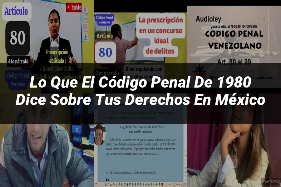 "Lo que el Código Penal de 1980 dice sobre tus Derechos en México"