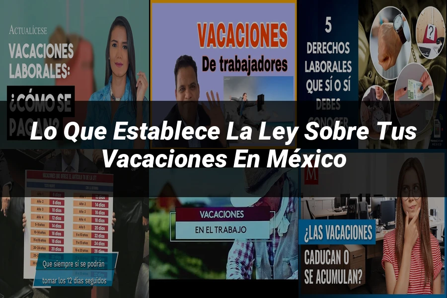 "Lo que establece la ley sobre tus vacaciones en México"