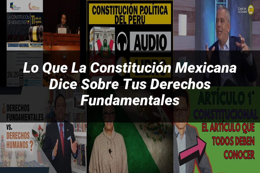 "Lo que la Constitución Mexicana Dice sobre tus Derechos Fundamentales"