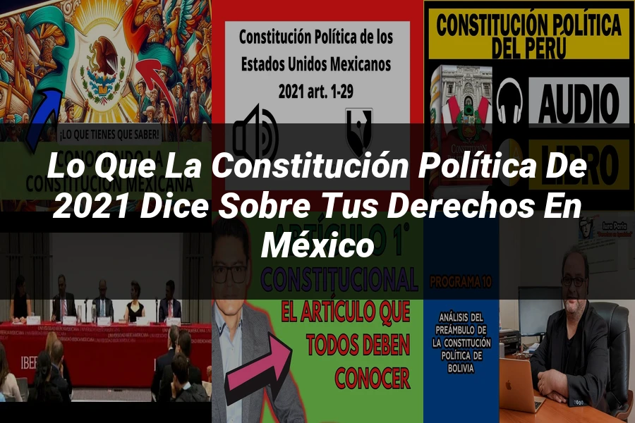"Lo que la Constitución Política de 2021 dice sobre tus Derechos en México"