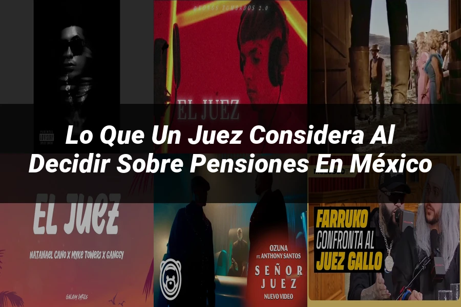"Lo que un juez considera al decidir sobre pensiones en México"