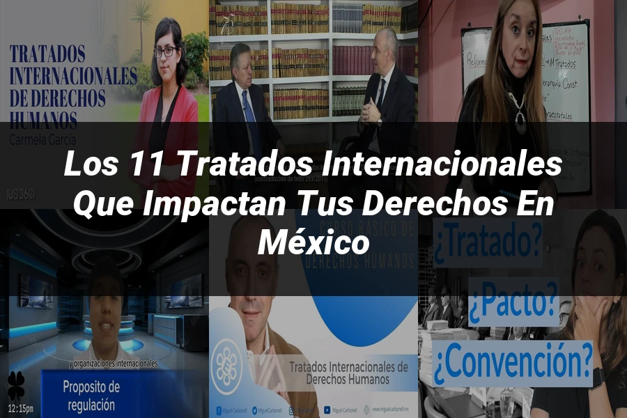 "Los 11 Tratados Internacionales que Impactan tus Derechos en México"