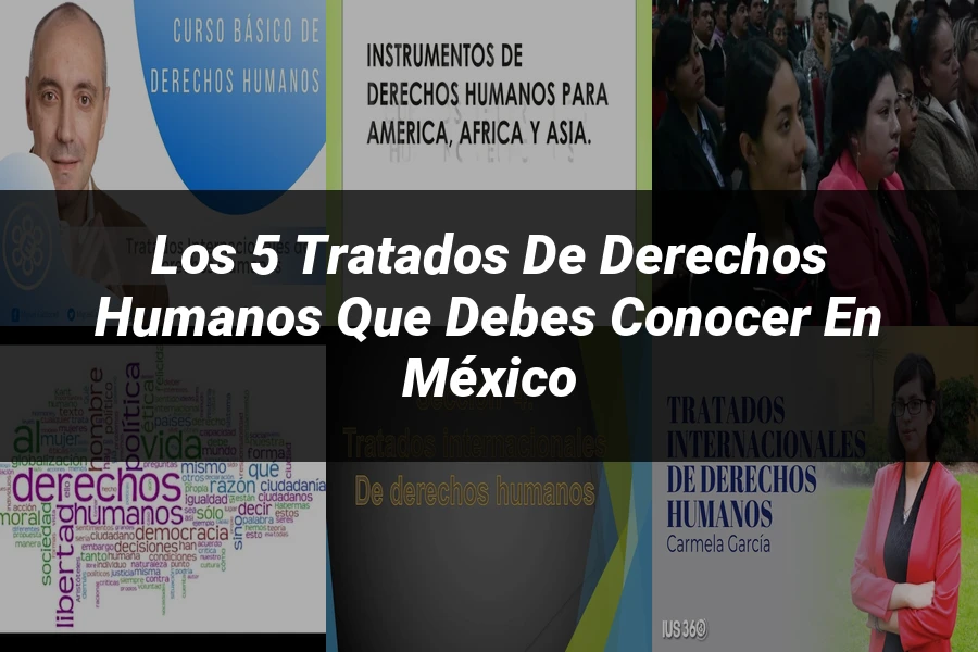 "Los 5 Tratados de Derechos Humanos que Debes Conocer en México"