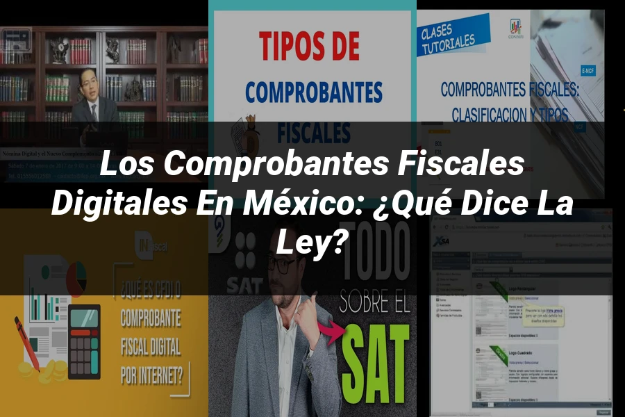 "Los Comprobantes Fiscales Digitales en México: ¿Qué Dice la Ley?"