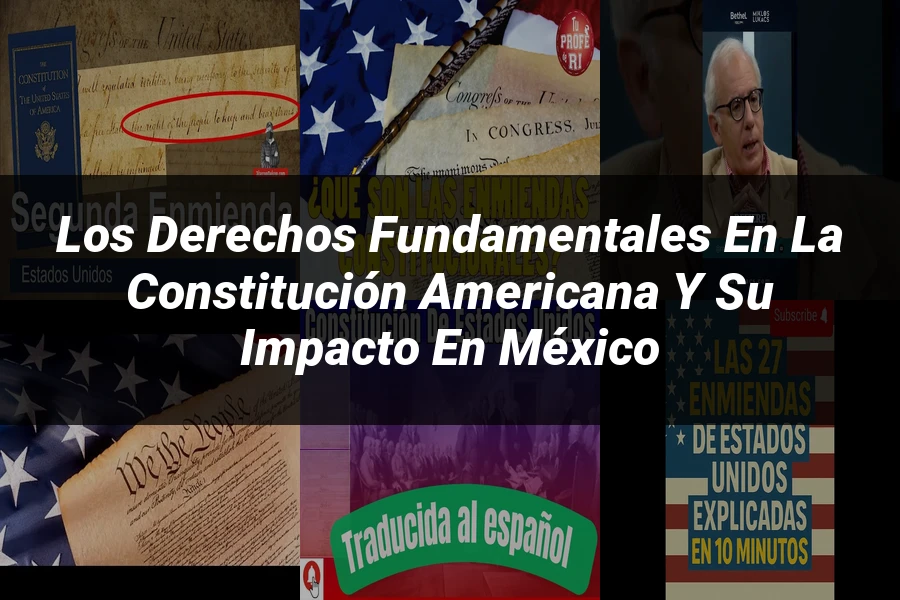 "Los Derechos Fundamentales en la Constitución Americana y su Impacto en México"