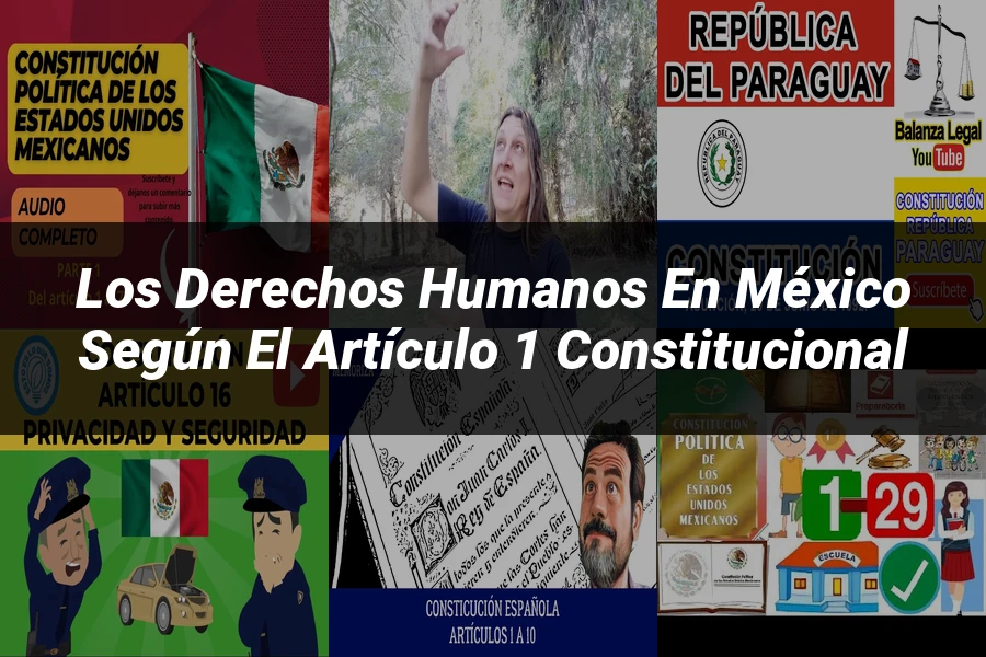 "Los Derechos Humanos en México según el Artículo 1 Constitucional"