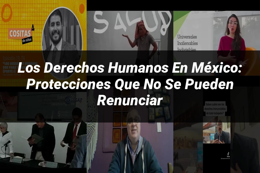 "Los Derechos Humanos en México: Protecciones que No Se Pueden Renunciar"