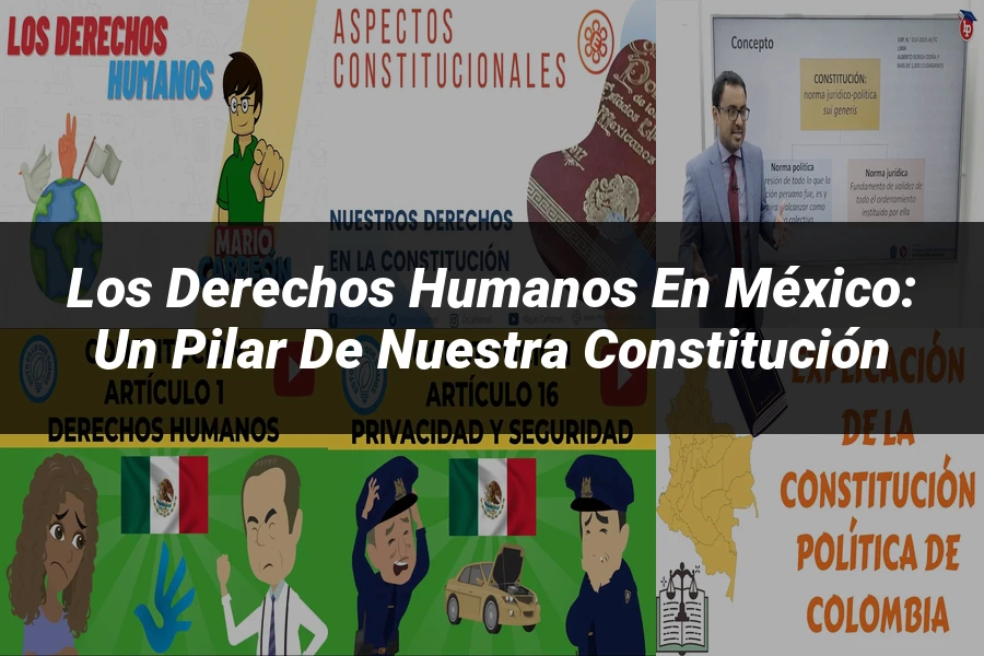 "Los Derechos Humanos en México: Un Pilar de Nuestra Constitución"
