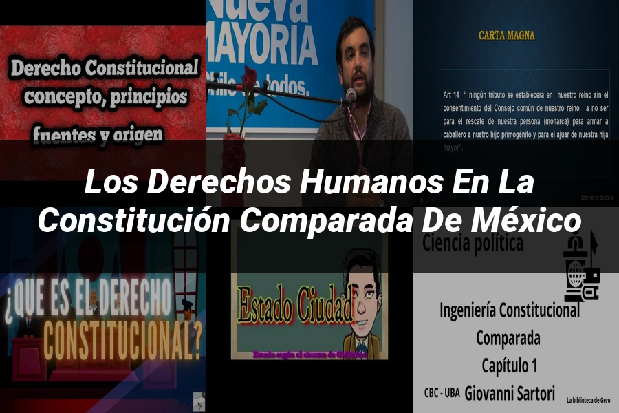 "Los Derechos Humanos en la Constitución Comparada de México"