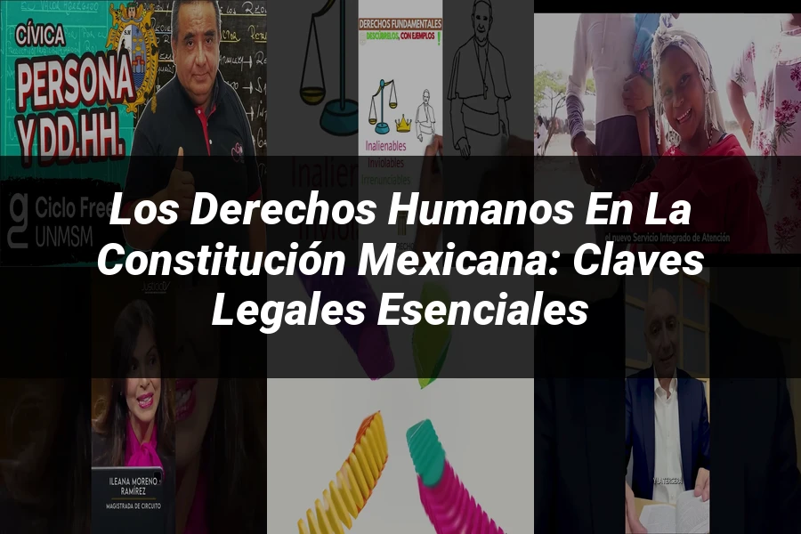 "Los Derechos Humanos en la Constitución Mexicana: Claves Legales Esenciales"