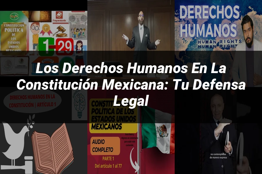 "Los Derechos Humanos en la Constitución Mexicana: Tu Defensa Legal"