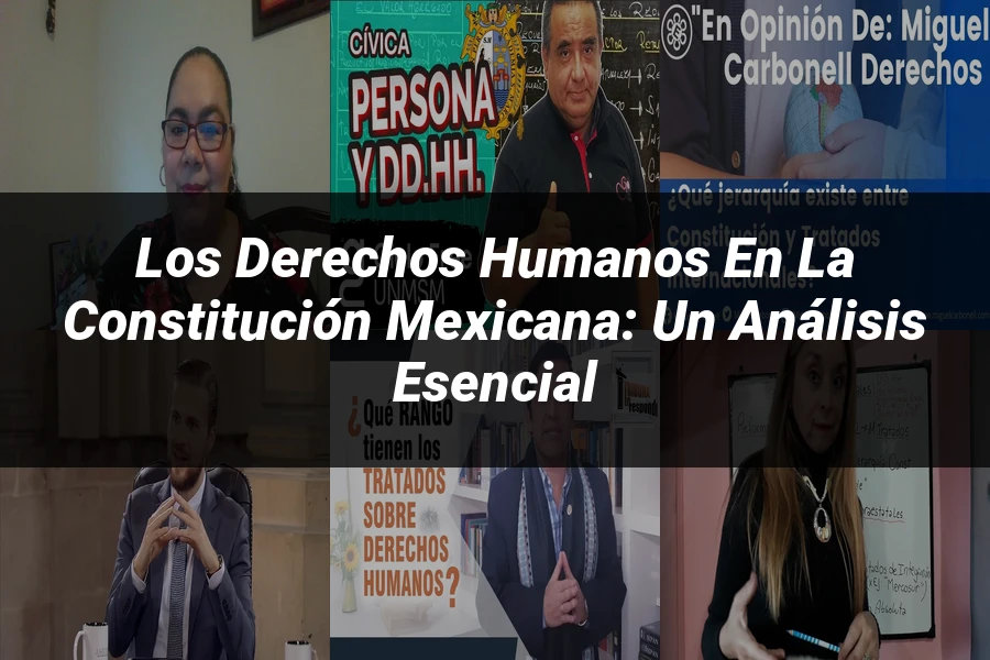 "Los Derechos Humanos en la Constitución Mexicana: Un Análisis Esencial"