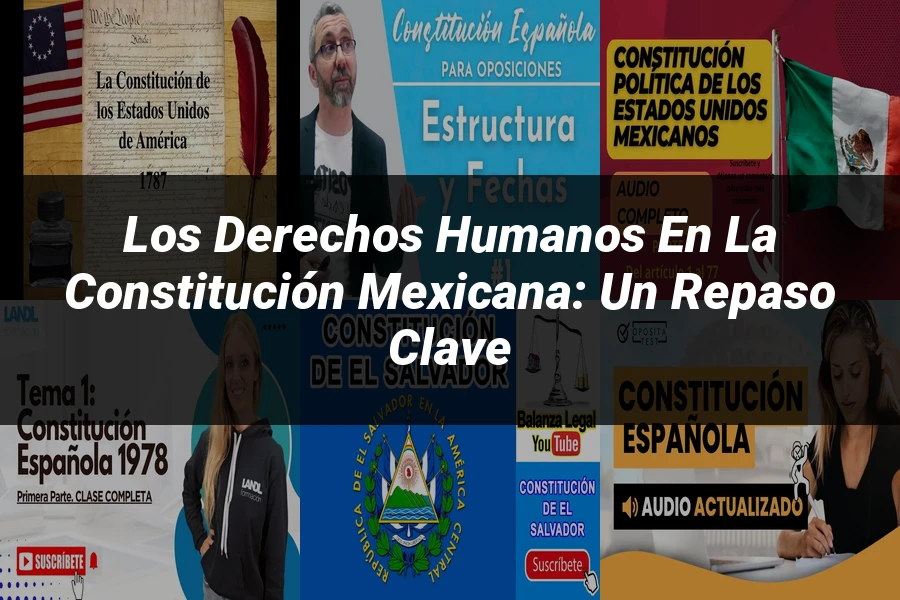 "Los Derechos Humanos en la Constitución Mexicana: Un Repaso Clave"