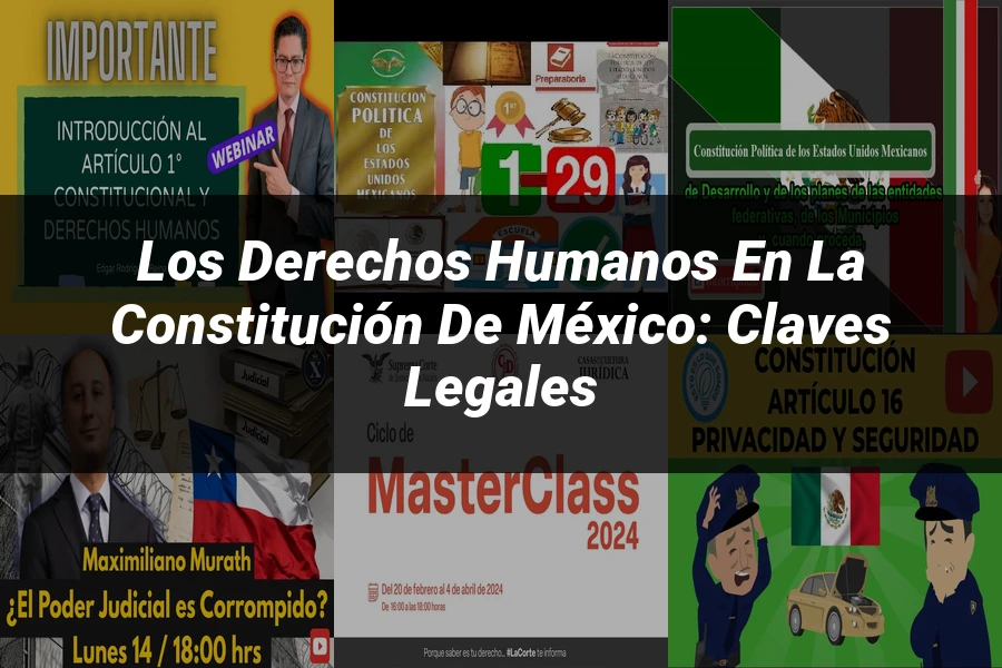 "Los Derechos Humanos en la Constitución de México: Claves Legales"