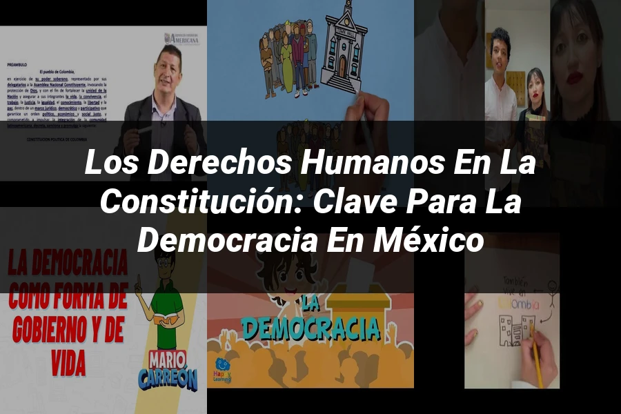 "Los Derechos Humanos en la Constitución: Clave para la Democracia en México"