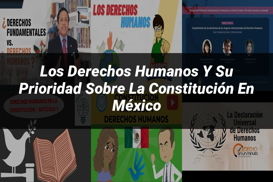 "Los Derechos Humanos y su Prioridad sobre la Constitución en México"