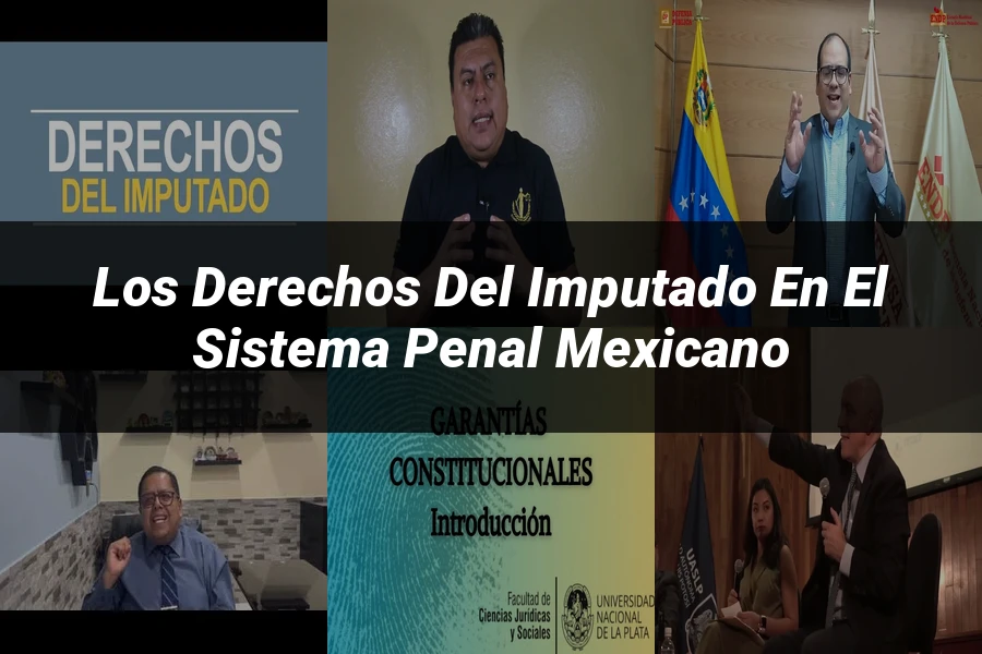 "Los Derechos del Imputado en el Sistema Penal Mexicano"