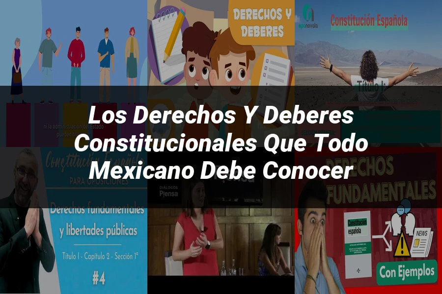 "Los Derechos y Deberes Constitucionales que Todo Mexicano Debe Conocer"