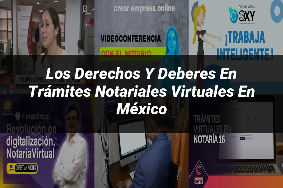 "Los Derechos y Deberes en Trámites Notariales Virtuales en México"