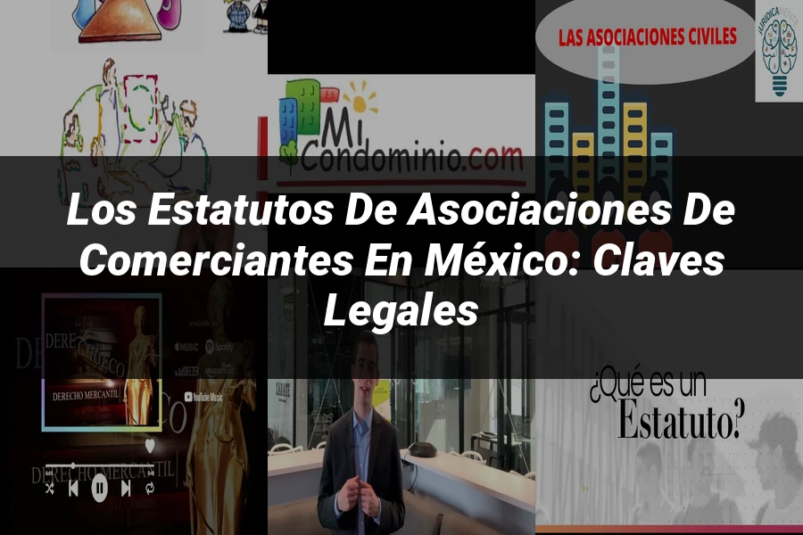 "Los Estatutos de Asociaciones de Comerciantes en México: Claves Legales"