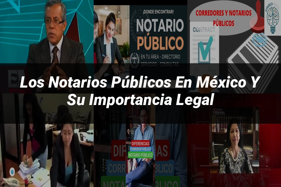 "Los Notarios Públicos en México y Su Importancia Legal"