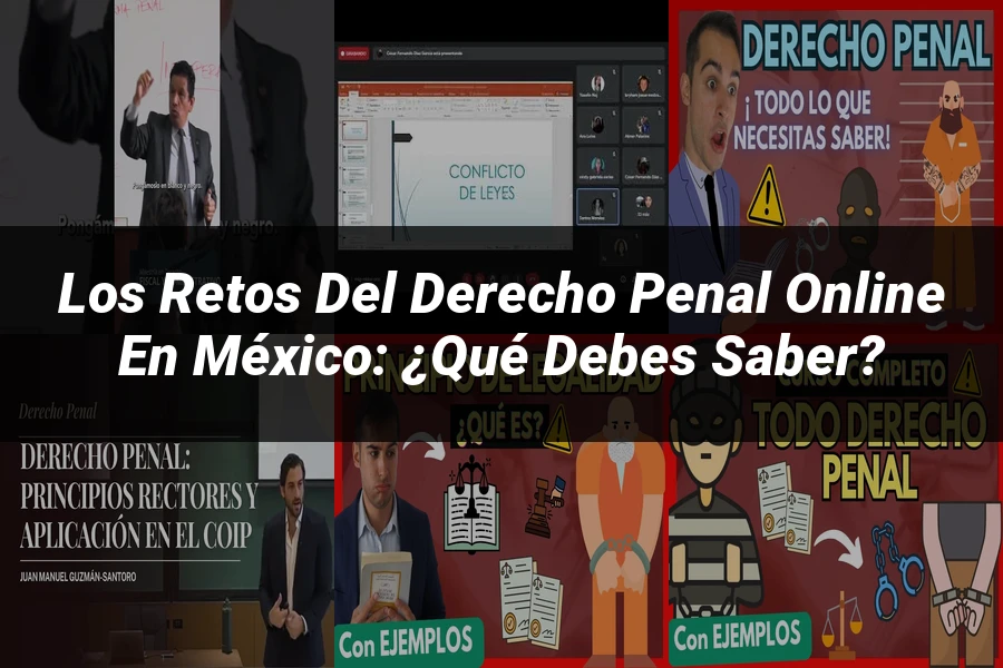 "Los Retos del Derecho Penal Online en México: ¿Qué Debes Saber?"