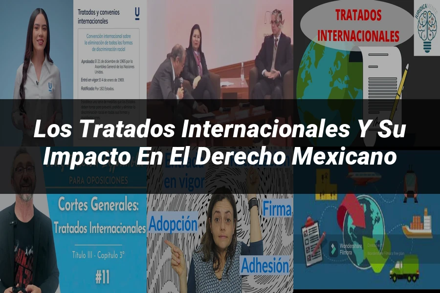"Los Tratados Internacionales y su Impacto en el Derecho Mexicano"