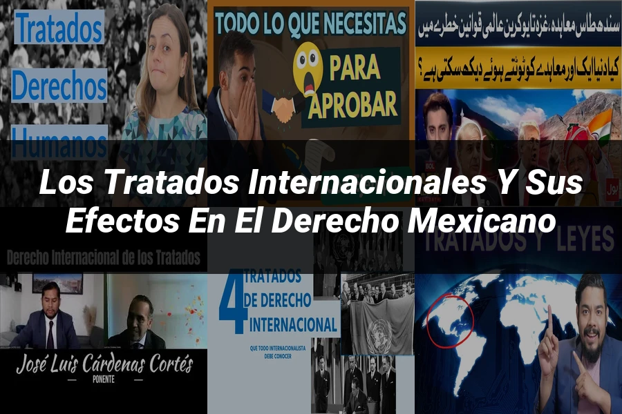 "Los Tratados Internacionales y sus Efectos en el Derecho Mexicano"