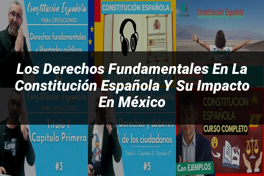"Los derechos fundamentales en la constitución española y su impacto en México"