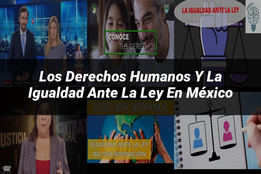 "Los derechos humanos y la igualdad ante la ley en México"