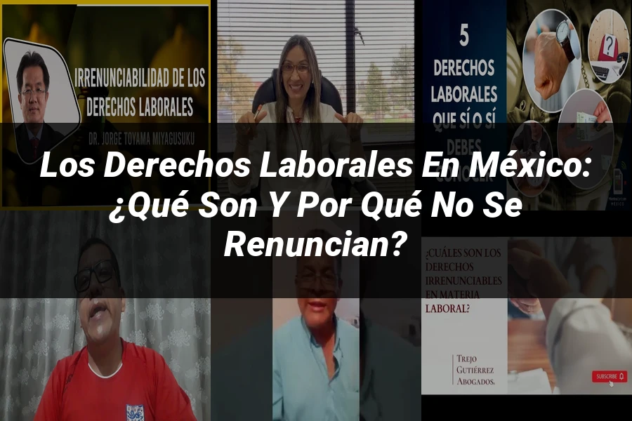 "Los derechos laborales en México: ¿Qué son y por qué no se renuncian?"
