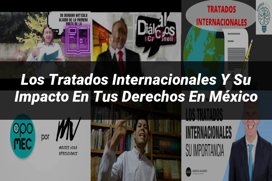 "Los tratados internacionales y su impacto en tus derechos en México"