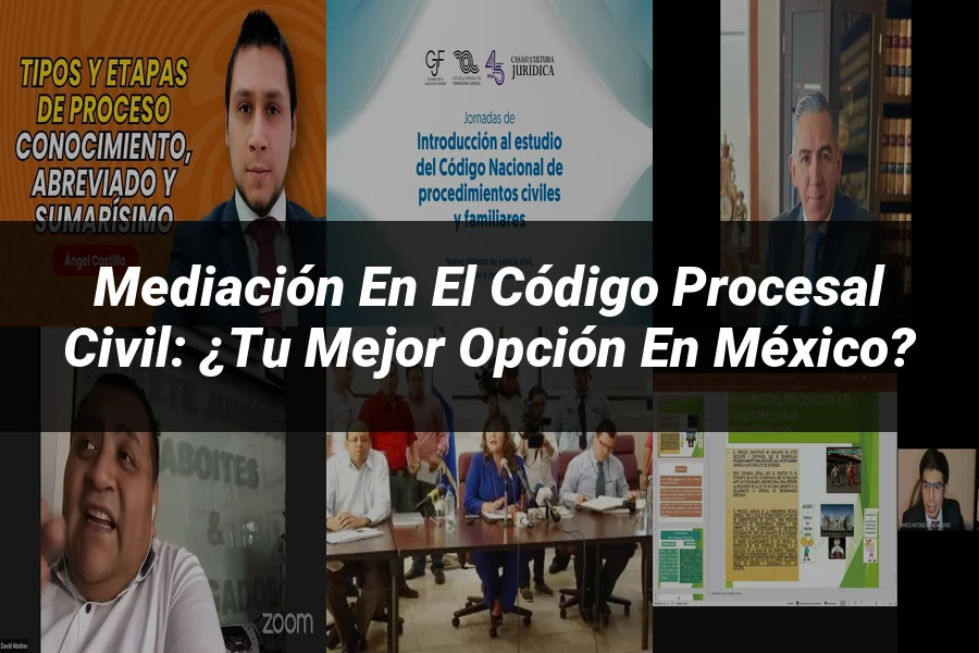 "Mediación en el Código Procesal Civil: ¿Tu mejor opción en México?"