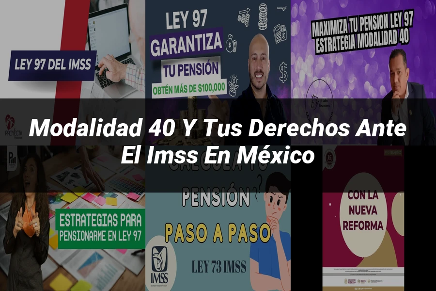 "Modalidad 40 y tus derechos ante el IMSS en México"
