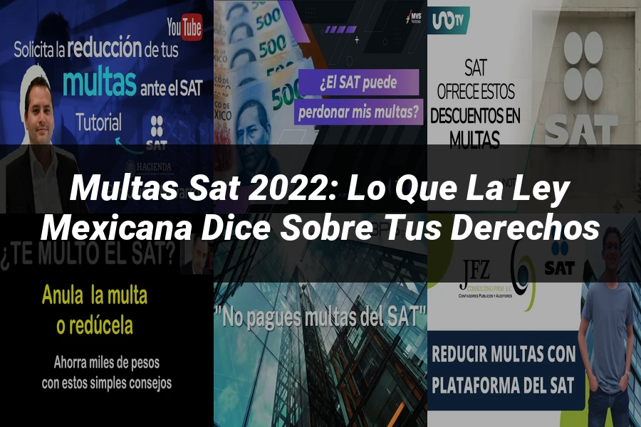 "Multas SAT 2022: Lo que la Ley Mexicana dice sobre tus Derechos"