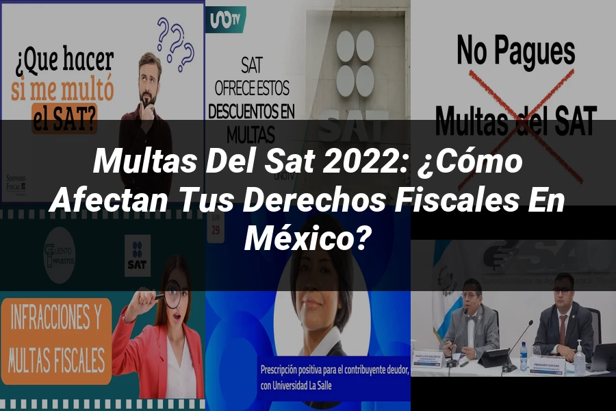 "Multas del SAT 2022: ¿Cómo afectan tus derechos fiscales en México?"