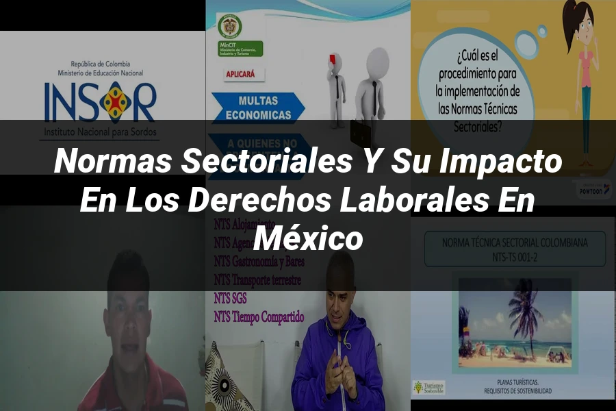 "Normas sectoriales y su impacto en los derechos laborales en México"