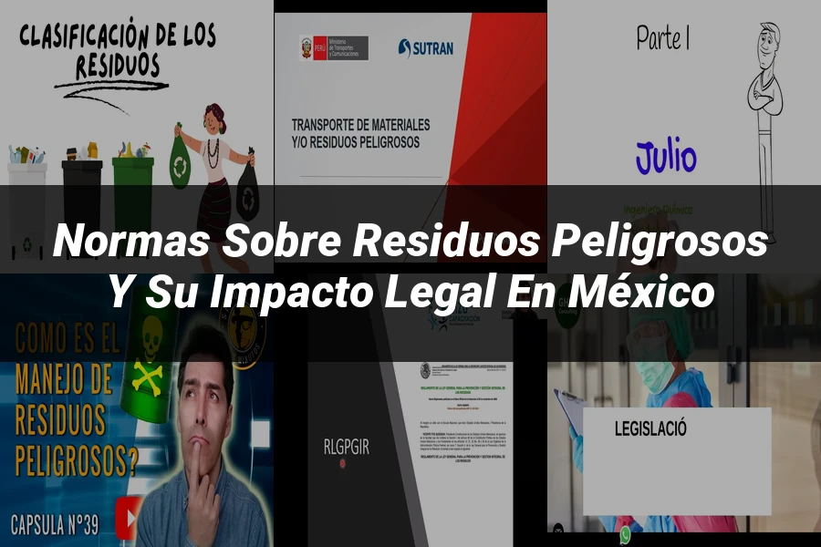 "Normas sobre residuos peligrosos y su impacto legal en México"