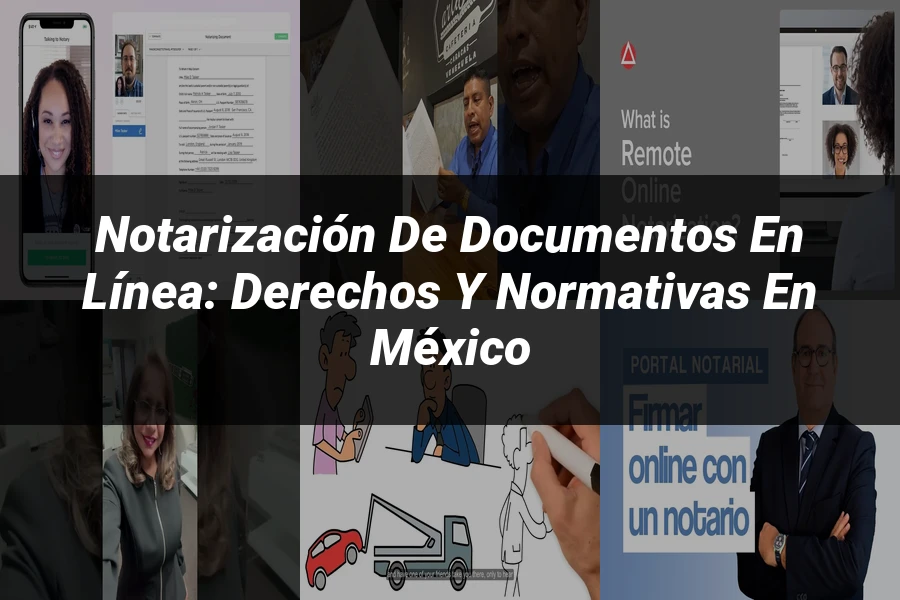 "Notarización de Documentos en Línea: Derechos y Normativas en México"