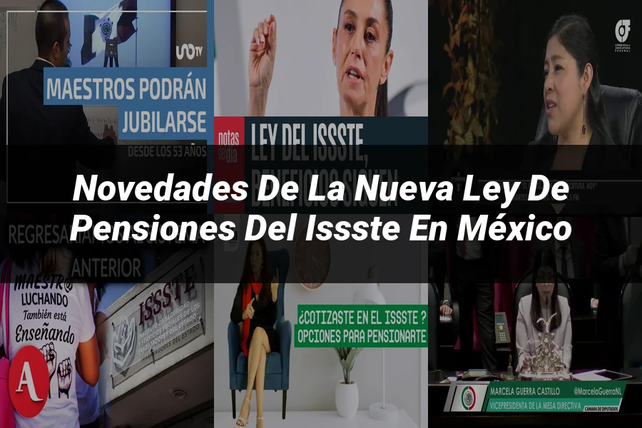 "Novedades de la nueva ley de pensiones del issste en México"