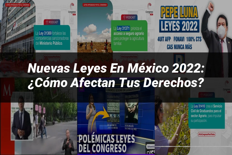 "Nuevas Leyes en México 2022: ¿Cómo Afectan tus Derechos?"