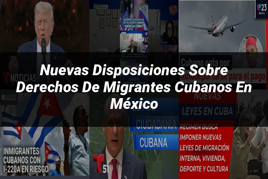 "Nuevas disposiciones sobre derechos de migrantes cubanos en México"