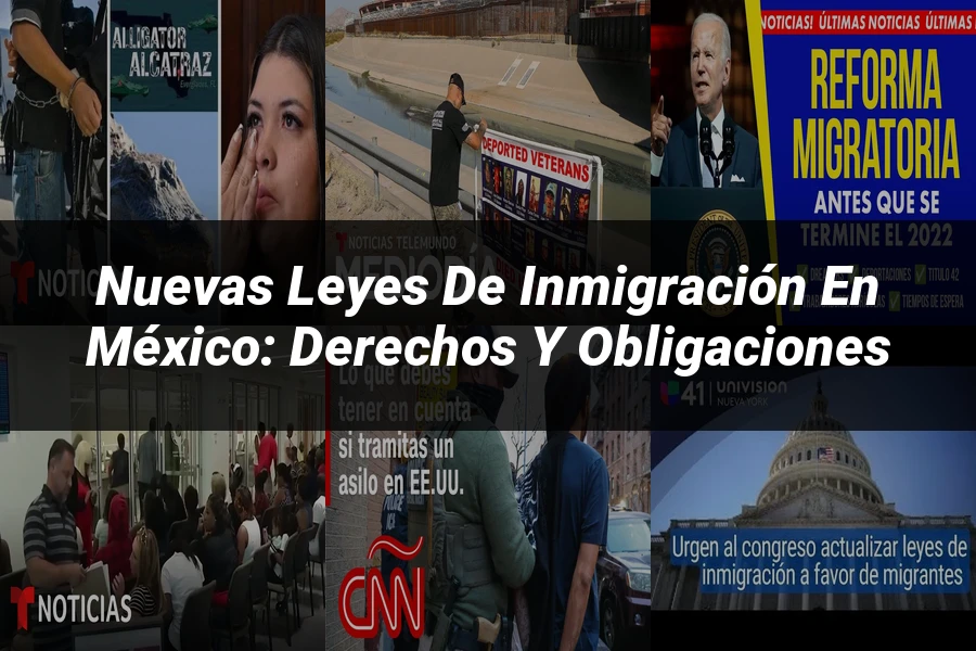 "Nuevas leyes de inmigración en México: derechos y obligaciones"