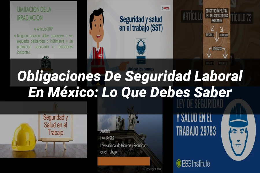 "Obligaciones de Seguridad Laboral en México: Lo Que Debes Saber"