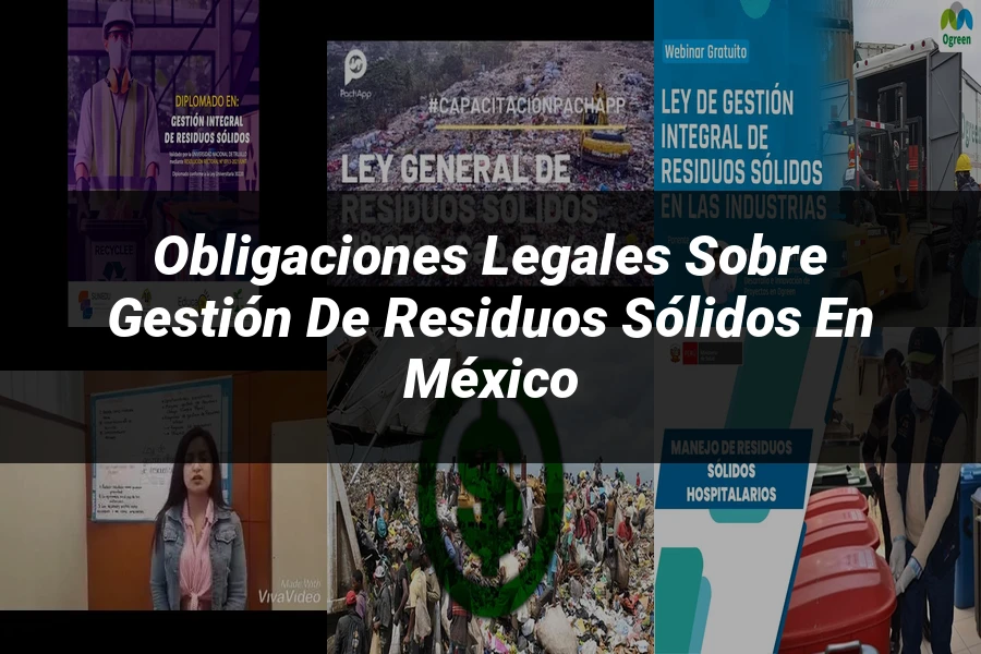 "Obligaciones legales sobre gestión de residuos sólidos en México"