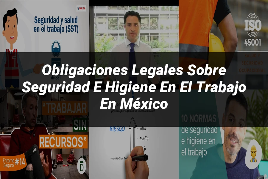 "Obligaciones legales sobre seguridad e higiene en el trabajo en México"